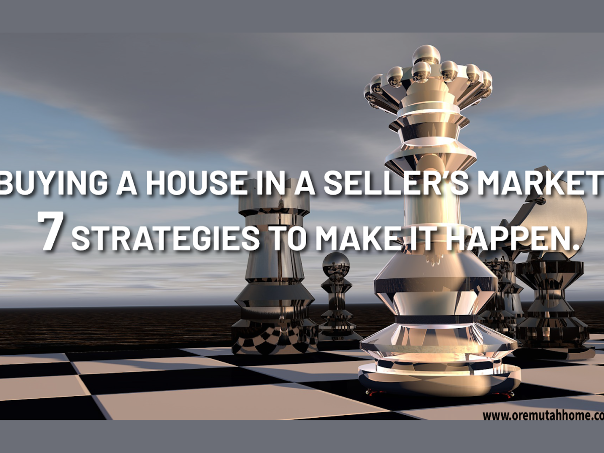 Buying a House in a Seller’s Market: 7 Strategies to Making it Happen